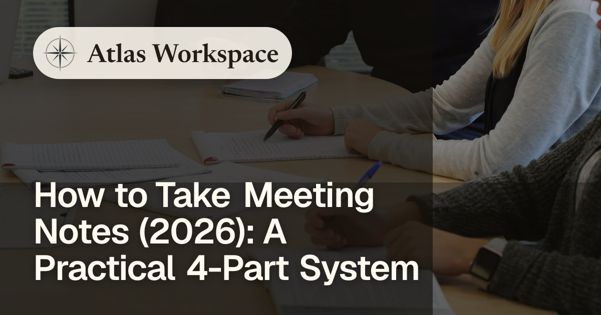 How to Take Meeting Notes (2026): A Practical 4-Part System